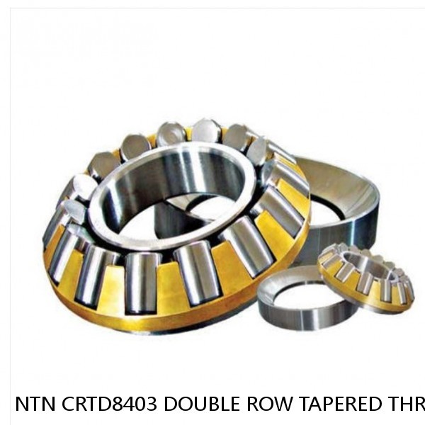 NTN CRTD8403 DOUBLE ROW TAPERED THRUST ROLLER BEARINGS #1 image